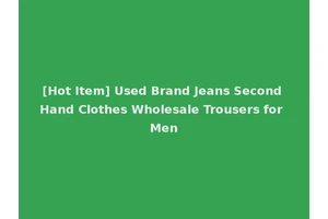 [Hot Item] Used Brand Jeans Second Hand Clothes Wholesale Trousers for Men