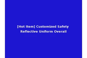 [Hot Item] Customized Safety Reflective Uniform Overall