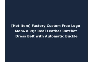 [Hot Item] Factory Custom Free Logo Men's Real Leather Ratchet Dress Belt with Automatic Buckle