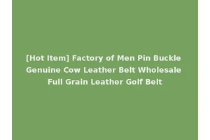 [Hot Item] Factory of Men Pin Buckle Genuine Cow Leather Belt Wholesale Full Grain Leather Golf Belt