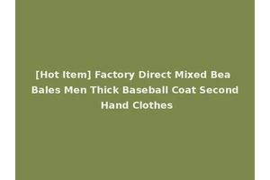 [Hot Item] Factory Direct Mixed Bea Bales Men Thick Baseball Coat Second Hand Clothes