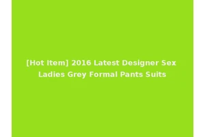 [Hot Item] 2016 Latest Designer Sex Ladies Grey Formal Pants Suits