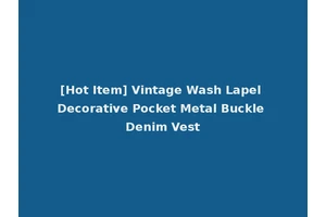 [Hot Item] Vintage Wash Lapel Decorative Pocket Metal Buckle Denim Vest