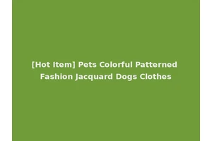 [Hot Item] Pets Colorful Patterned Fashion Jacquard Dogs Clothes