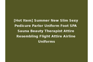 [Hot Item] Summer New Slim Sexy Pedicure Parlor Uniform Foot SPA Sauna Beauty Therapist Attire Resembling Flight Attire Airline Uniforms