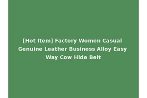 [Hot Item] Factory Women Casual Genuine Leather Business Alloy Easy Way Cow Hide Belt