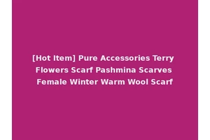 [Hot Item] Pure Accessories Terry Flowers Scarf Pashmina Scarves Female Winter Warm Wool Scarf