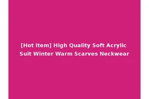 [Hot Item] High Quality Soft Acrylic Suit Winter Warm Scarves Neckwear