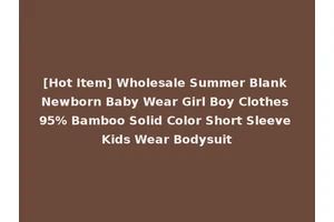 [Hot Item] Wholesale Summer Blank Newborn Baby Wear Girl Boy Clothes 95% Bamboo Solid Color Short Sleeve Kids Wear Bodysuit