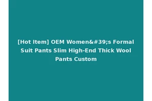 [Hot Item] OEM Women's Formal Suit Pants Slim High-End Thick Wool Pants Custom