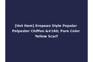 [Hot Item] Eropean Style Popular Polyester Chiffon   Pure Color Yellow Scarf