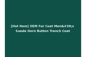 [Hot Item] OEM Fur Coat Men's Suede Horn Button Trench Coat