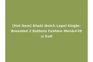 [Hot Item] Khaki Notch Lapel Single-Breasted 2 Buttons Fashion Men's Suit