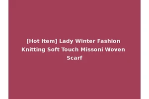 [Hot Item] Lady Winter Fashion Knitting Soft Touch Missoni Woven Scarf