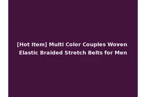 [Hot Item] Multi Color Couples Woven Elastic Braided Stretch Belts for Men