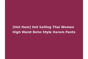 [Hot Item] Hot Selling Thai Women High Waist Boho Style Harem Pants