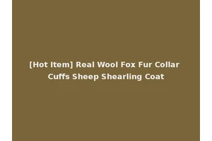 [Hot Item] Real Wool Fox Fur Collar Cuffs Sheep Shearling Coat
