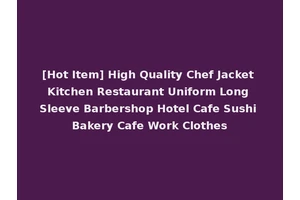 [Hot Item] High Quality Chef Jacket Kitchen Restaurant Uniform Long Sleeve Barbershop Hotel Cafe Sushi Bakery Cafe Work Clothes