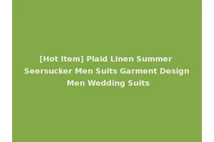 [Hot Item] Plaid Linen Summer Seersucker Men Suits Garment Design Men Wedding Suits