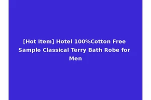 [Hot Item] Hotel 100%Cotton Free Sample Classical Terry Bath Robe for Men