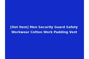 [Hot Item] Men Security Guard Safety Workwear Cotton Work Padding Vest