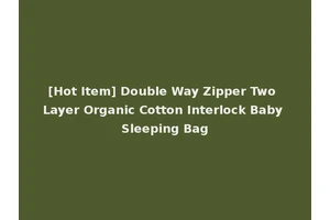 [Hot Item] Double Way Zipper Two Layer Organic Cotton Interlock Baby Sleeping Bag