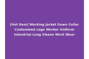[Hot Item] Working Jacket Down Collar Customized Logo Worker Uniform Industrial Long Sleeve Work Wear
