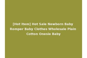 [Hot Item] Hot Sale Newborn Baby Romper Baby Clothes Wholesale Plain Cotton Onesie Baby