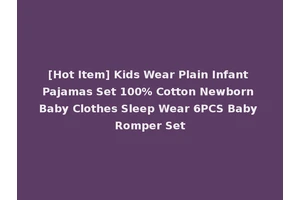 [Hot Item] Kids Wear Plain Infant Pajamas Set 100% Cotton Newborn Baby Clothes Sleep Wear 6PCS Baby Romper Set