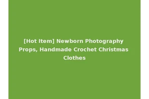 [Hot Item] Newborn Photography Props, Handmade Crochet Christmas Clothes