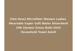 [Hot Item] Microfiber Women Ladies Wearable Super Soft Water Absorbent SPA Shower Dress Bath Skirt Household Towel Adult