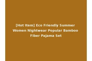[Hot Item] Eco Friendly Summer Women Nightwear Popular Bamboo Fiber Pajama Set