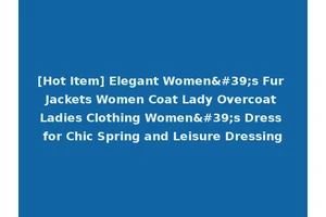 [Hot Item] Elegant Women's Fur Jackets Women Coat Lady Overcoat Ladies Clothing Women's Dress for Chic Spring and Leisure Dressing