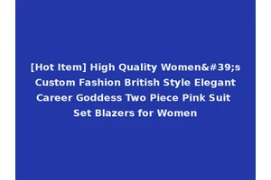 [Hot Item] High Quality Women's Custom Fashion British Style Elegant Career Goddess Two Piece Pink Suit Set Blazers for Women