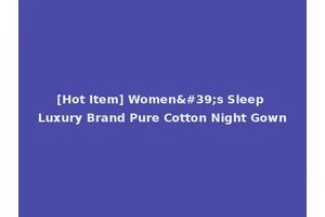 [Hot Item] Women's Sleep Luxury Brand Pure Cotton Night Gown