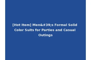 [Hot Item] Men's Formal Solid Color Suits for Parties and Casual Outings