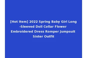 [Hot Item] 2022 Spring Baby Girl Long-Sleeved Doll Collar Flower Embroidered Dress Romper Jumpsuit Sister Outfit
