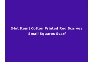[Hot Item] Cotton Printed Red Scarves Small Squares Scarf