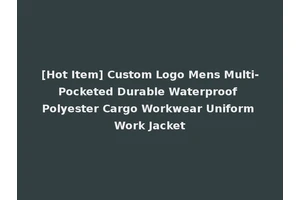 [Hot Item] Custom Logo Mens Multi-Pocketed Durable Waterproof Polyester Cargo Workwear Uniform Work Jacket