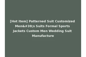 [Hot Item] Patterned Suit Customized Men's Suits Formal Sports Jackets Custom Men Wedding Suit Manufacture