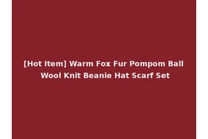 [Hot Item] Warm Fox Fur Pompom Ball Wool Knit Beanie Hat Scarf Set