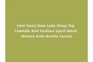 [Hot Item] New Lady Strap Top Cowhide Belt Fashion Sport Waist Woman Auto Buckle Casual