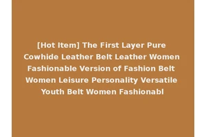 [Hot Item] The First Layer Pure Cowhide Leather Belt Leather Women Fashionable Version of Fashion Belt Women Leisure Personality Versatile Youth Belt Women Fashionabl
