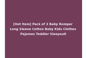 [Hot Item] Pack of 3 Baby Romper Long Sleeve Cotton Baby Kids Clothes Pajamas Toddler Sleepsuit
