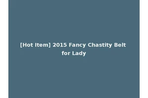 [Hot Item] 2015 Fancy Chastity Belt for Lady