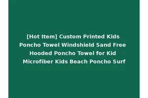 [Hot Item] Custom Printed Kids Poncho Towel Windshield Sand Free Hooded Poncho Towel for Kid Microfiber Kids Beach Poncho Surf