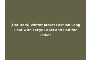 [Hot Item] Winter Jacket Fashion Long Coat with Large Lapel and Belt for Ladies