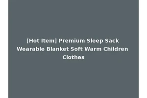[Hot Item] Premium Sleep Sack Wearable Blanket Soft Warm Children Clothes