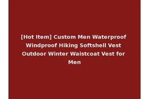 [Hot Item] Custom Men Waterproof Windproof Hiking Softshell Vest Outdoor Winter Waistcoat Vest for Men