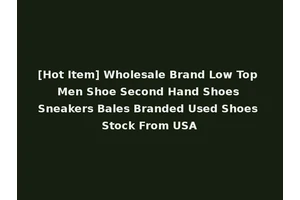 [Hot Item] Wholesale Brand Low Top Men Shoe Second Hand Shoes Sneakers Bales Branded Used Shoes Stock From USA